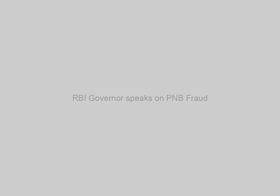 RBI Governor speaks on PNB Fraud